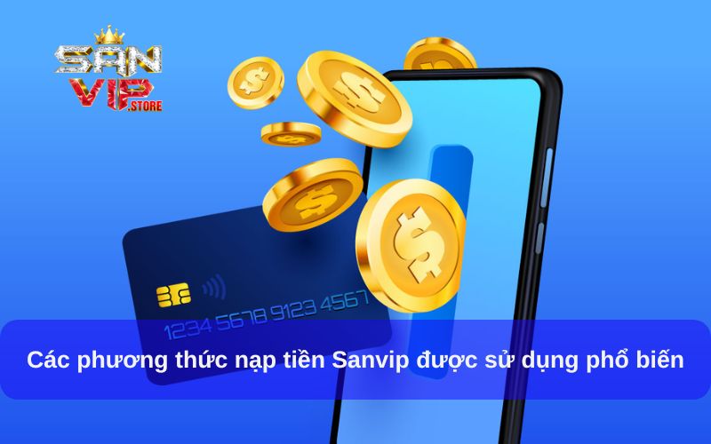 Các phương thức nạp tiền Sanvip được sử dụng phổ biến