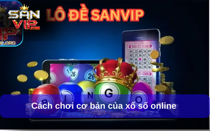 Cách chơi cơ bản của xổ số online 