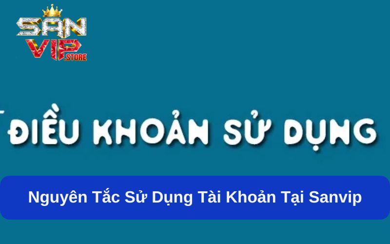 Điều kiện điều khoản sử dụng Sanvip về tạo tài khoản