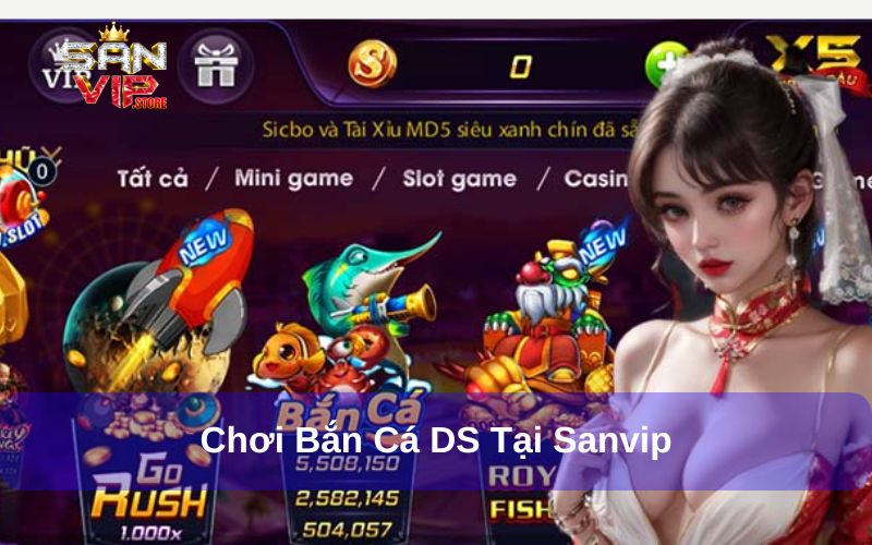 Sảnh chơi DS bắn cá tại Sanvip