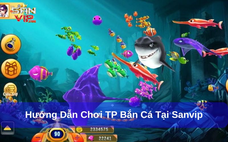 Hướng dẫn chơi bắn cá TP tại Sanvip