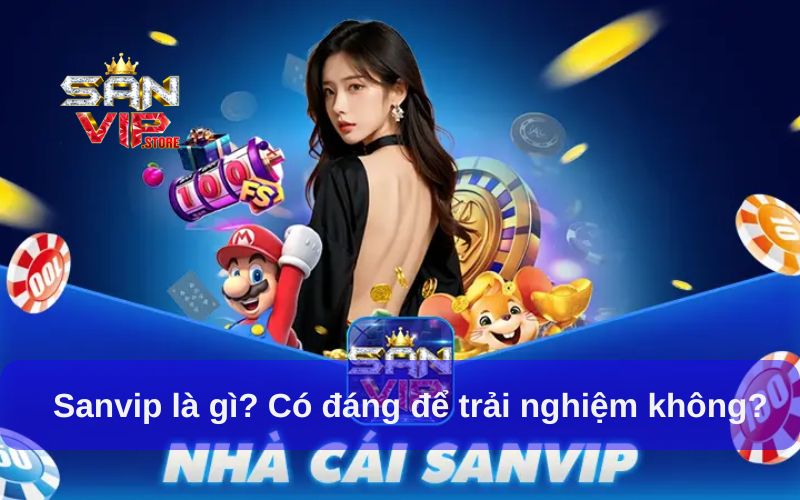Sanvip là gì? Có đáng để trải nghiệm không?